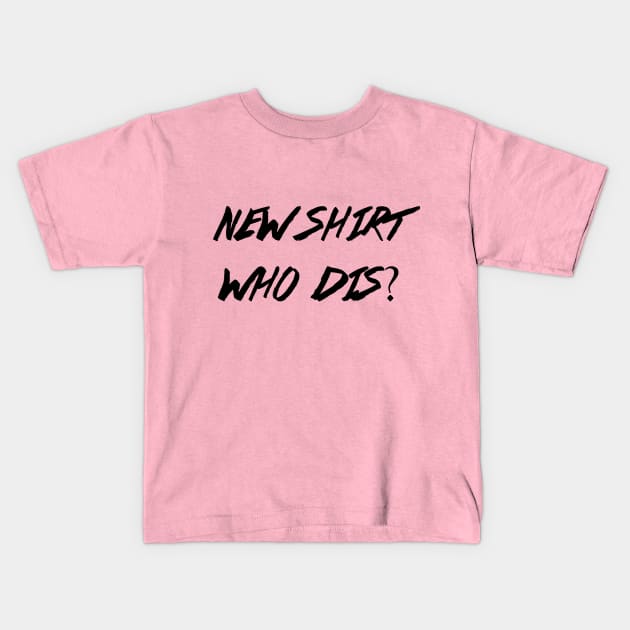 New Shirt, Who Dis? Kids T-Shirt by DeadSoft